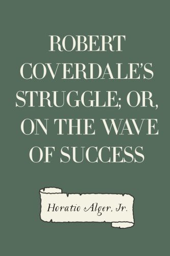 Robert Coverdale's Struggle; Or, on the Wave of Success